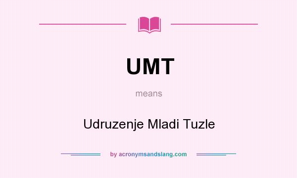 What does UMT mean? It stands for Udruzenje Mladi Tuzle