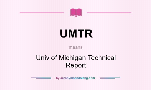 What does UMTR mean? It stands for Univ of Michigan Technical Report