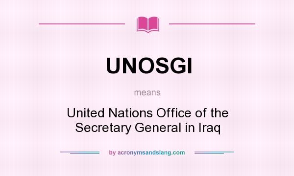 What does UNOSGI mean? It stands for United Nations Office of the Secretary General in Iraq