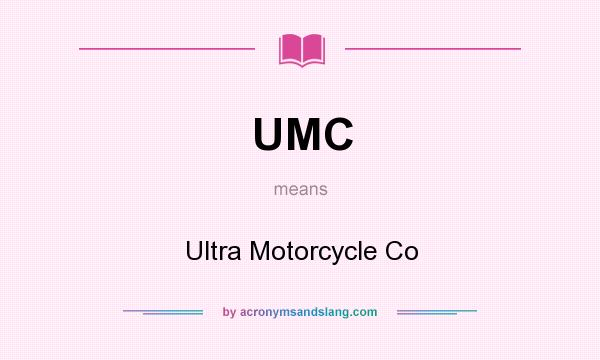 What does UMC mean? It stands for Ultra Motorcycle Co