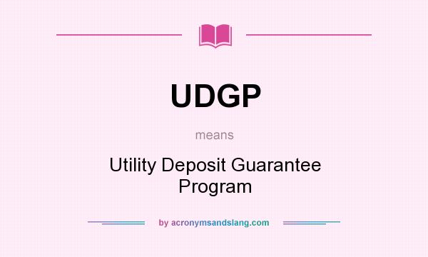 What does UDGP mean? It stands for Utility Deposit Guarantee Program