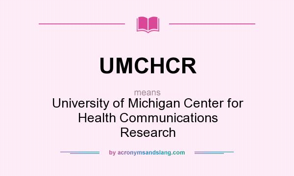 What does UMCHCR mean? It stands for University of Michigan Center for Health Communications Research