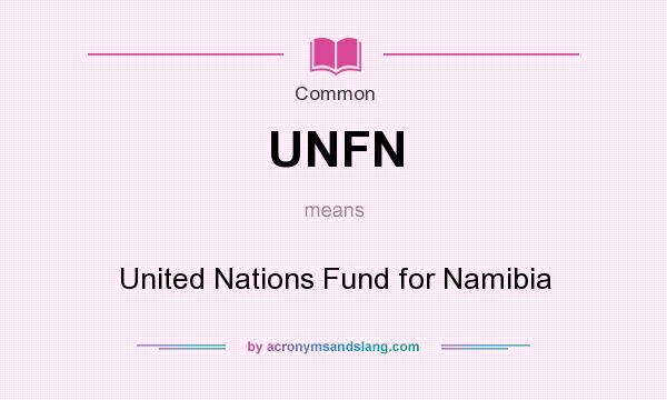 What does UNFN mean? It stands for United Nations Fund for Namibia