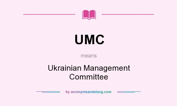 What does UMC mean? It stands for Ukrainian Management Committee