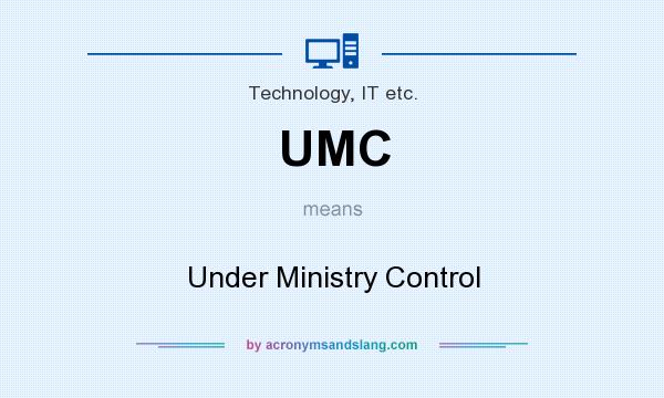 What does UMC mean? It stands for Under Ministry Control