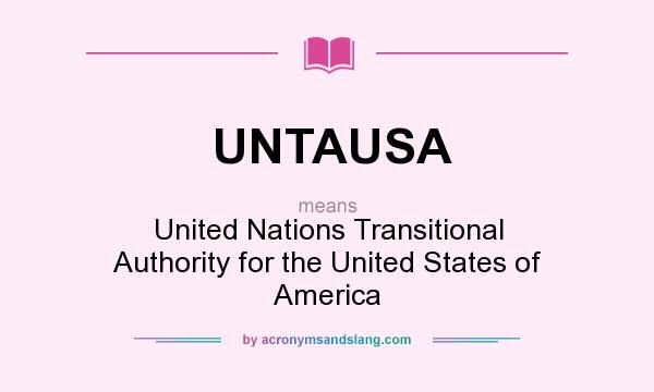 What does UNTAUSA mean? It stands for United Nations Transitional Authority for the United States of America