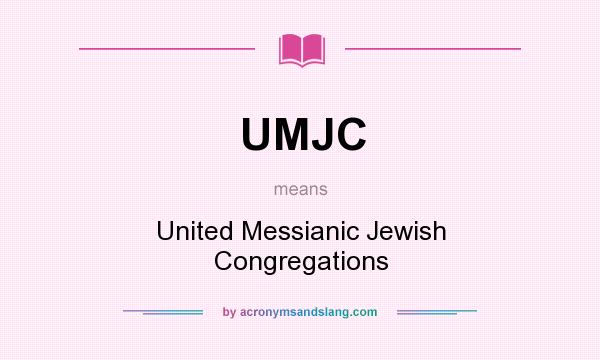 What does UMJC mean? It stands for United Messianic Jewish Congregations