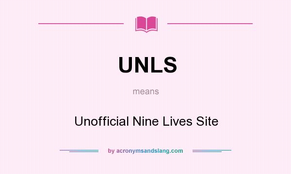 What does UNLS mean? It stands for Unofficial Nine Lives Site