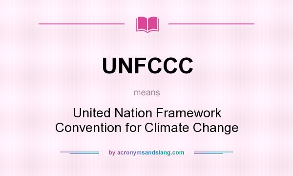 What does UNFCCC mean? It stands for United Nation Framework Convention for Climate Change