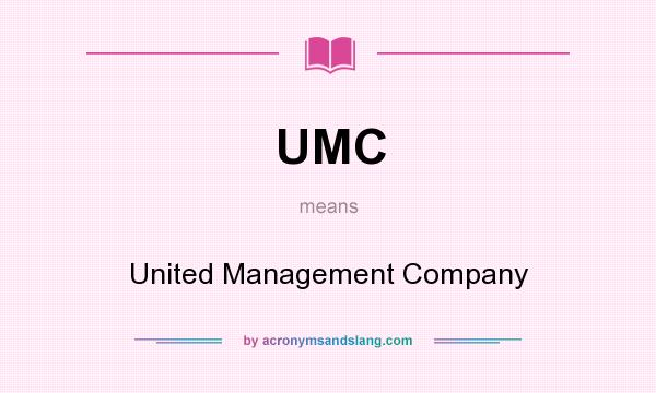 What does UMC mean? It stands for United Management Company