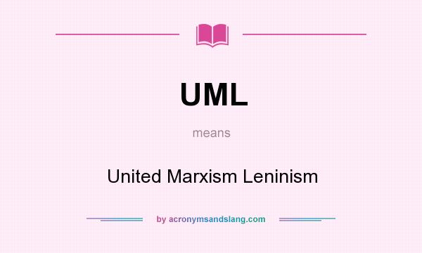 What does UML mean? It stands for United Marxism Leninism