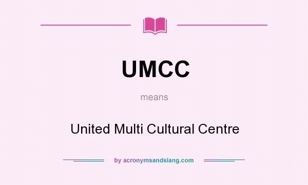What does UMCC mean? It stands for United Multi Cultural Centre