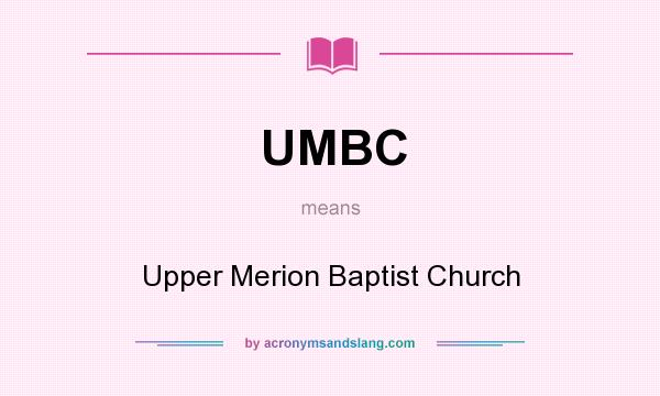 What does UMBC mean? It stands for Upper Merion Baptist Church