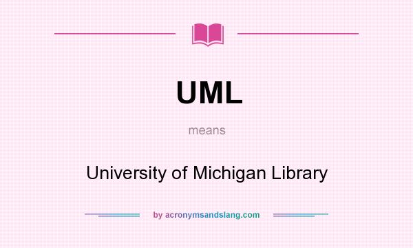 What does UML mean? It stands for University of Michigan Library