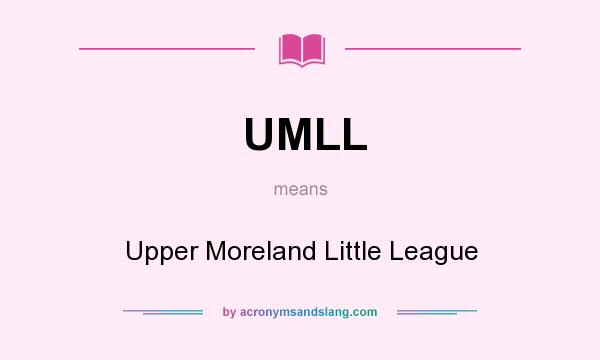What does UMLL mean? It stands for Upper Moreland Little League