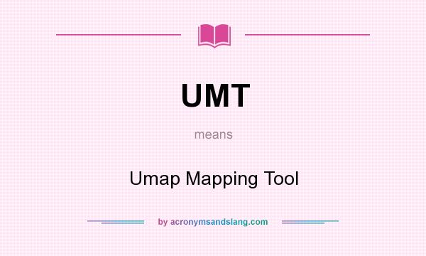 What does UMT mean? It stands for Umap Mapping Tool