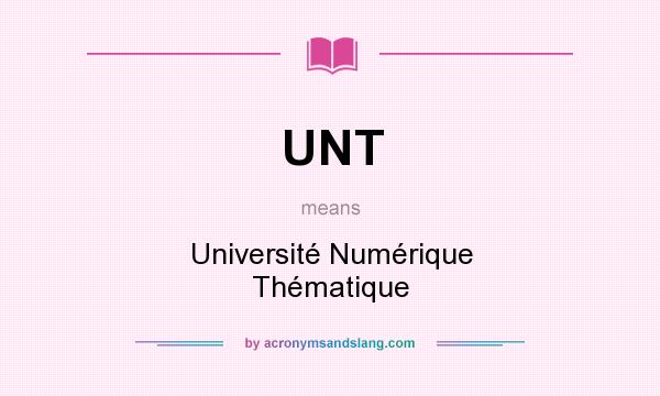 What does UNT mean? It stands for Université Numérique Thématique