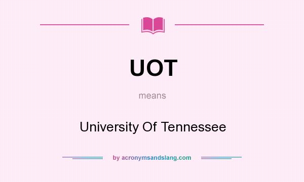 What does UOT mean? It stands for University Of Tennessee