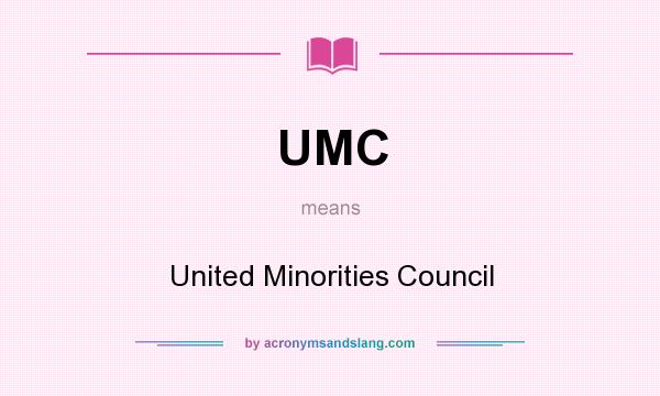What does UMC mean? It stands for United Minorities Council