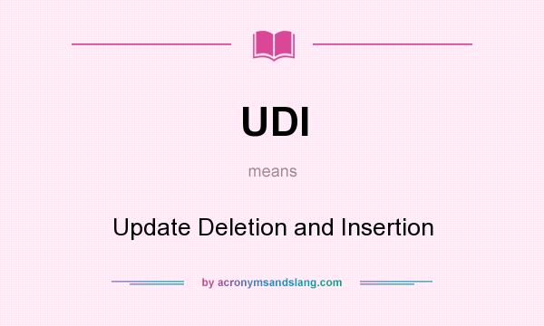 What does UDI mean? It stands for Update Deletion and Insertion