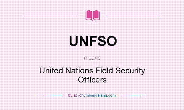 What does UNFSO mean? It stands for United Nations Field Security Officers