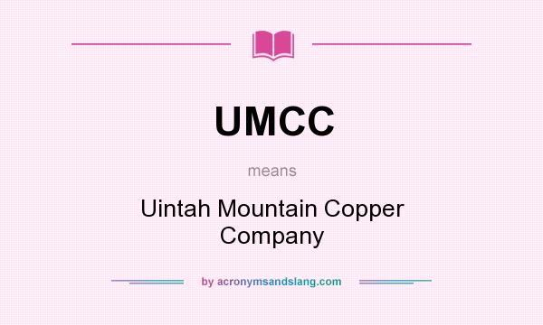 What does UMCC mean? It stands for Uintah Mountain Copper Company