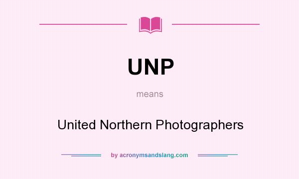 What does UNP mean? It stands for United Northern Photographers