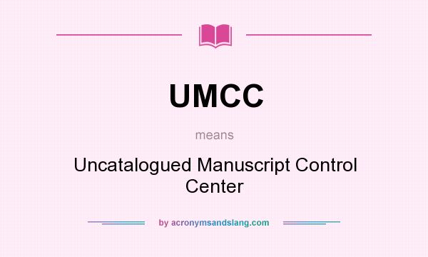 What does UMCC mean? It stands for Uncatalogued Manuscript Control Center