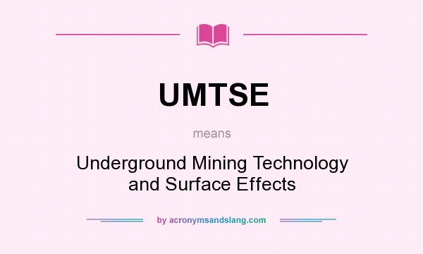 What does UMTSE mean? It stands for Underground Mining Technology and Surface Effects
