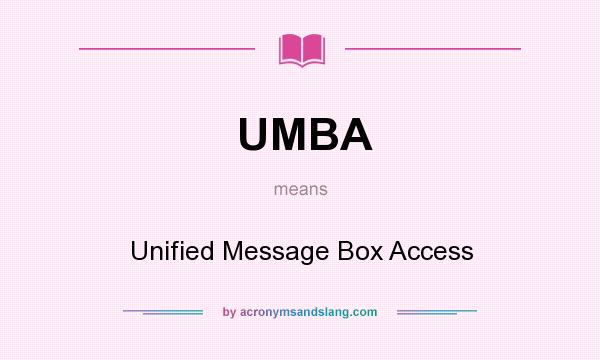 What does UMBA mean? It stands for Unified Message Box Access