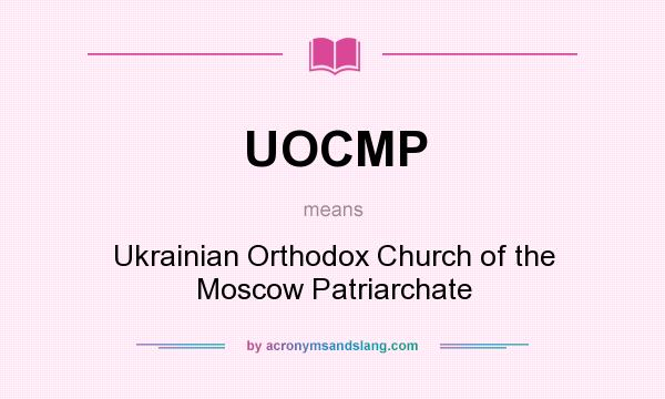 What does UOCMP mean? It stands for Ukrainian Orthodox Church of the Moscow Patriarchate
