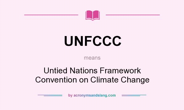 What does UNFCCC mean? It stands for Untied Nations Framework Convention on Climate Change