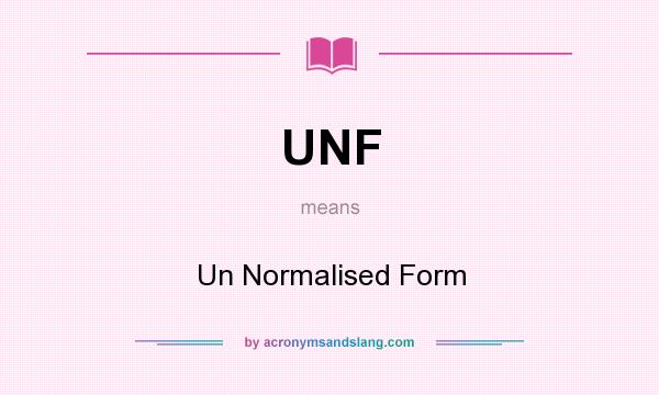 What does UNF mean? It stands for Un Normalised Form