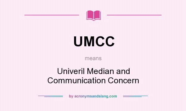 What does UMCC mean? It stands for Univeril Median and Communication Concern
