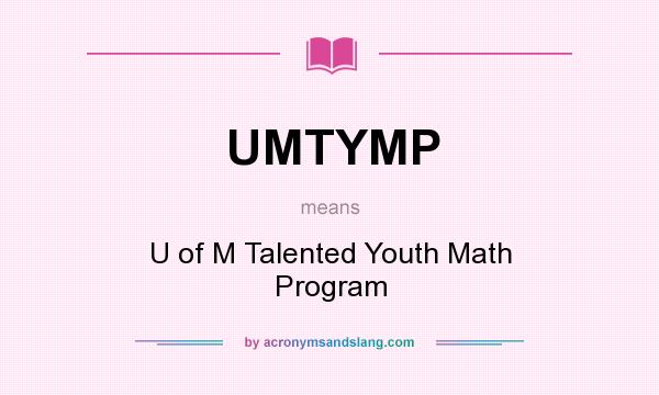 What does UMTYMP mean? It stands for U of M Talented Youth Math Program