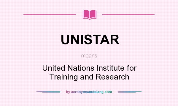 What does UNISTAR mean? It stands for United Nations Institute for Training and Research