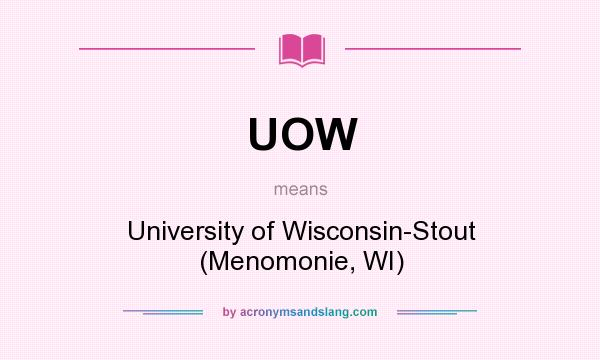What does UOW mean? It stands for University of Wisconsin-Stout (Menomonie, WI)
