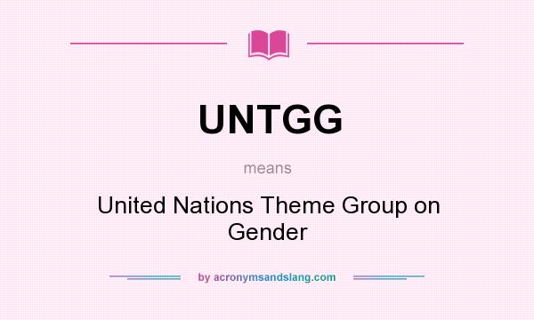 What does UNTGG mean? It stands for United Nations Theme Group on Gender