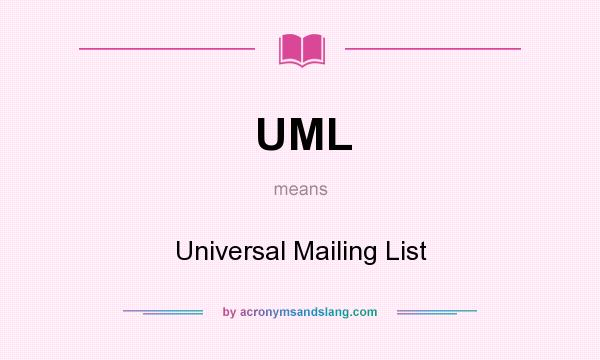 What does UML mean? It stands for Universal Mailing List
