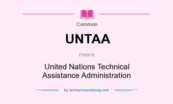 What does UNTAA mean? It stands for United Nations Technical Assistance Administration