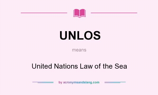 What does UNLOS mean? It stands for United Nations Law of the Sea