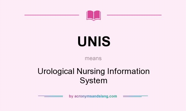 What does UNIS mean? It stands for Urological Nursing Information System