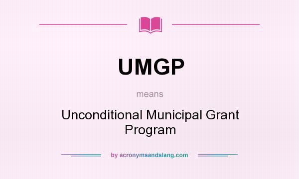 What does UMGP mean? It stands for Unconditional Municipal Grant Program