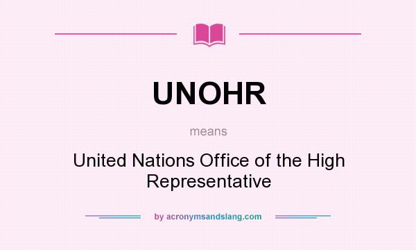 What does UNOHR mean? It stands for United Nations Office of the High Representative