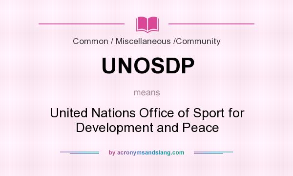 What does UNOSDP mean? It stands for United Nations Office of Sport for Development and Peace