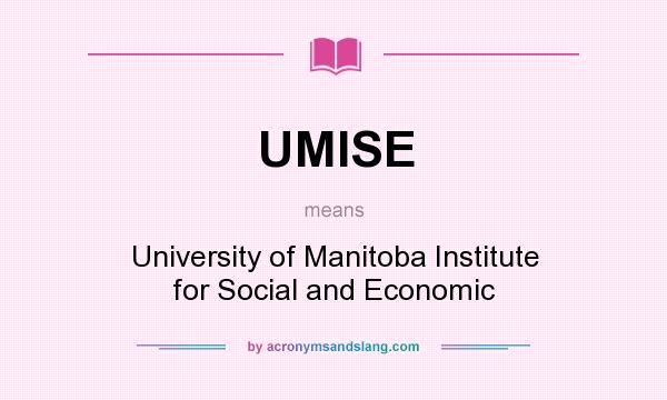 What does UMISE mean? It stands for University of Manitoba Institute for Social and Economic
