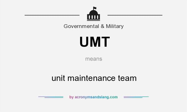 What does UMT mean? It stands for unit maintenance team