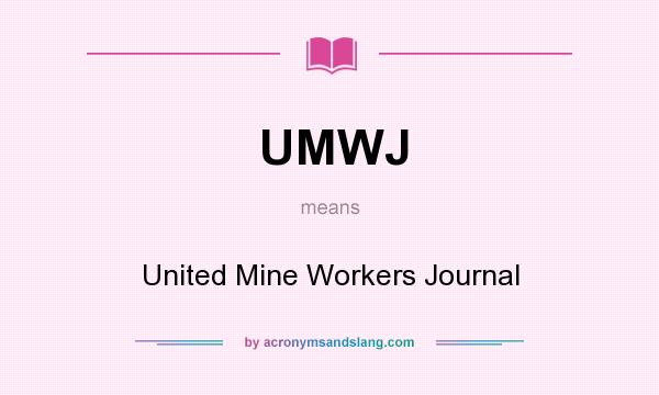 What does UMWJ mean? It stands for United Mine Workers Journal