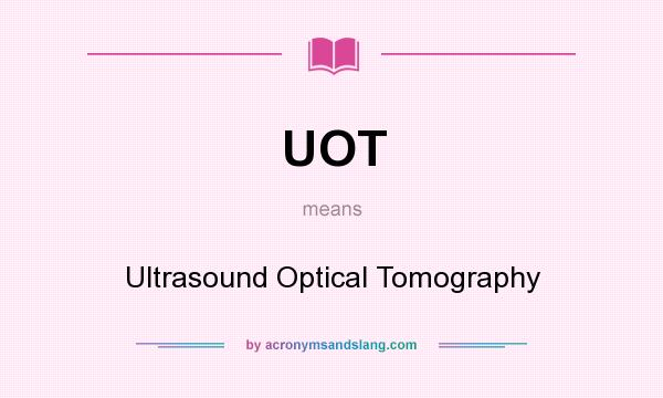 What does UOT mean? It stands for Ultrasound Optical Tomography