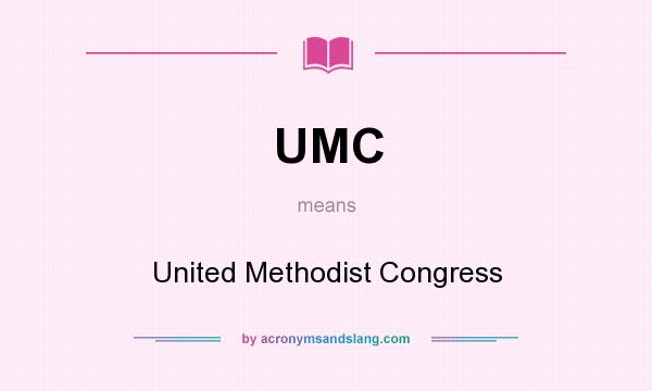 What does UMC mean? It stands for United Methodist Congress